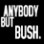 Anybody But Bush.