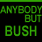 Anybody But Bush